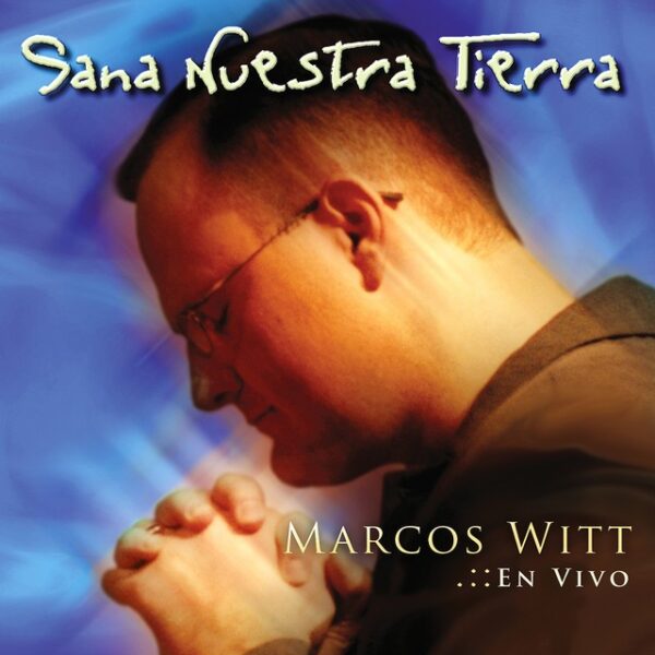 Sana nuestra tierra - Marcos Witt - Secuencia