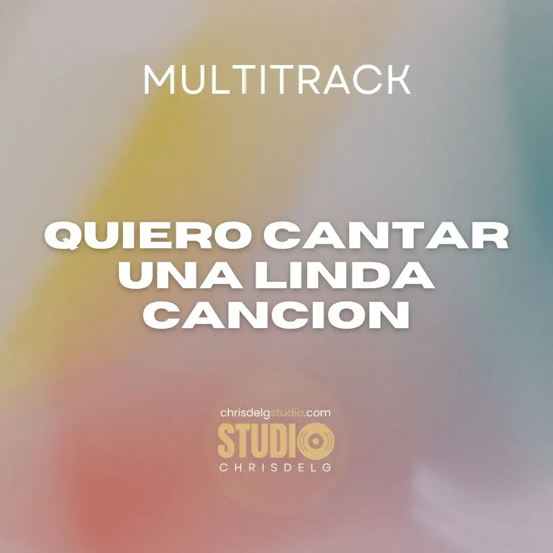 Quiero cantar una linda cancion - Multitrack - Chrisdelg Studio